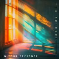 In Your Presence by Jim Anthony