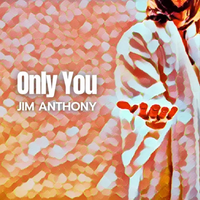 Only You  by Jim Anthony