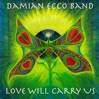 Love Will Carry Us by Damian Ecco Band