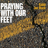 Praying With Our Feet by Rabbi Joe Black