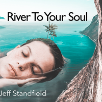 River To Your Soul by Jeff Standfield