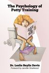 eBook: The Psychology of Potty Training: The Art of Pulling Up Your Big Girl Panties