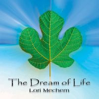The Dream of Life by Lori Mechem
