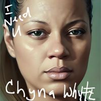 I Need You feat. Relly T by CHYNA WHYTE