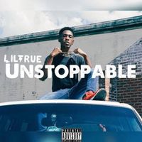 Unstoppable by Lil’True