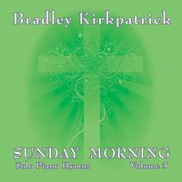 Sunday Morning Piano Hymns Volume 5 by Bradley Kirkpatrick
