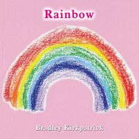 Rainbow by Bradley Kirkpatrick