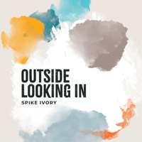 OUTSIDE LOOKING IN by Spike Ivory