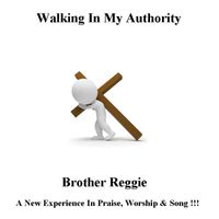 Walking In My Authority by Brother Reggie