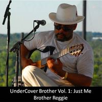 UnderCover Brother Vol. 1: Just Me by Brother Reggie