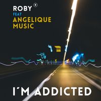 I'm Addicted by AngeliqueMusic, RobyR