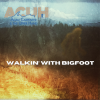 Walkin’ With Bigfoot by Adam Carpenter & The Upper Hand
