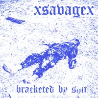 BRACKETED BY SHIT by XSAVAGEX