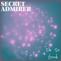 Oh So Good by Secret Admirer