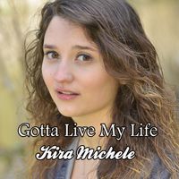 Gotta Live My Life by Kira Michele