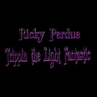 Ricky Perdue Trippin the Light Fantastic " Single "