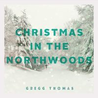 Christmas In The Northwoods by Gregg Thomas