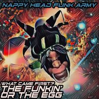 "What Came First? The Funkin Or The Egg" by Zack Roberson and Nappy Head Funk Army