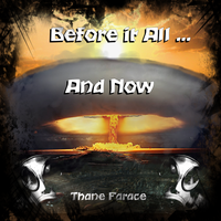 Before it all and now by Thane Farace