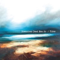 Tides by Downriver Dead Men Go