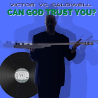 CAN GOD TRUST YOU? by Victor VC Caldwell