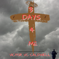 3 DAYS 4 ME by Victor VC Caldwell