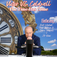 THE TIME HAS COME by Victor VC Caldwell featuring Kirk Whalum, Paul Jackson Jr., Cedric Caldwell, & JD Blair