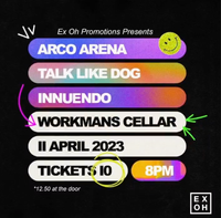 Ex Oh presents Arco Arena, iNNUENDO & Talk like Dog  