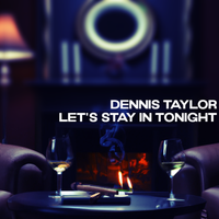 Let's Stay In Tonight by Dennis Taylor