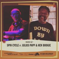Hen Boogie/Julius Papp SPIN CYCLE @Aji Bar