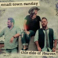 This Side of Heaven by Small Town Sunday