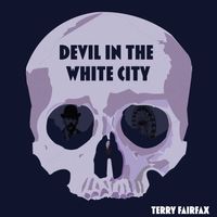 Devil In The White City -- Cinematic Version by Terry Fairfax