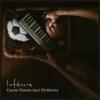 Infância, by Cassio Vianna Jazz Orchestra by Cassio Vianna