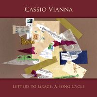 Letters to Grace: A Song Cycle, by Cassio Vianna by Cassio Vianna