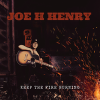Keep the Fire Burning *Single* by Joe H Henry