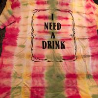 Tie Dye- I Need A Drink Shirt