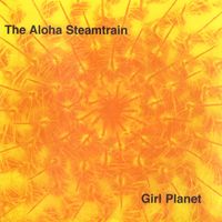 Girl Planet by The Aloha Steamtrain