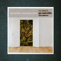 We Don't Go Outside Anymore by Henning Ohlenbusch