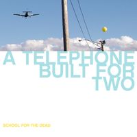 A Telephone Built for Two by School for the Dead