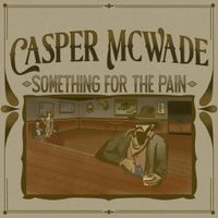 Something for the Pain by Casper McWade