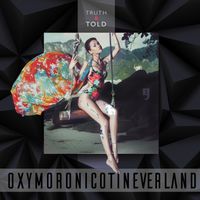 Oxymoronicotineverland  by Truth B. Told