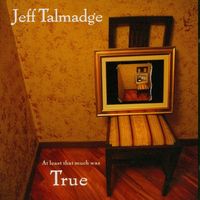 At Least That Much Was True by Jeff Talmadge