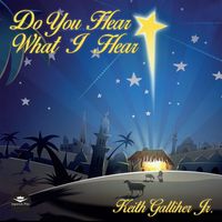 Do You Hear What I Hear by Keith Galliher Jr.