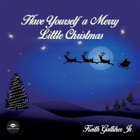 Have Yourself A Merry Little Christmas by Keith Galliher Jr.