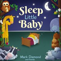 Mark Diamond and Friends: Sleep Little Baby by Mark Diamond
