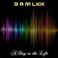 A Day in the Life by B A M LXIX (AKA Dave Pike)