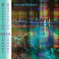 Believing Mirrors by George Wallace