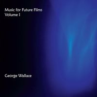 Music for Future Films Vol. 1 by George Wallace