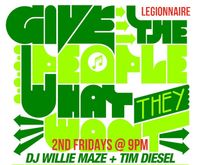 Give the People What They Want! w/DJs Willie Maze & Tim Diesel