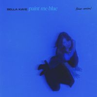 Paint Me Blue (Bluer Version) by Bella Kaye